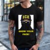 ICE Show Your Face shirt