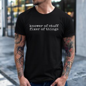 Knower of stuff fixer of things shirt