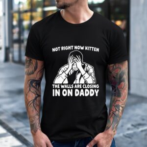 Not Right Now Kitten Walls Closing In Shirt