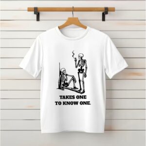 Skeleton Takes One To Know One Shirt