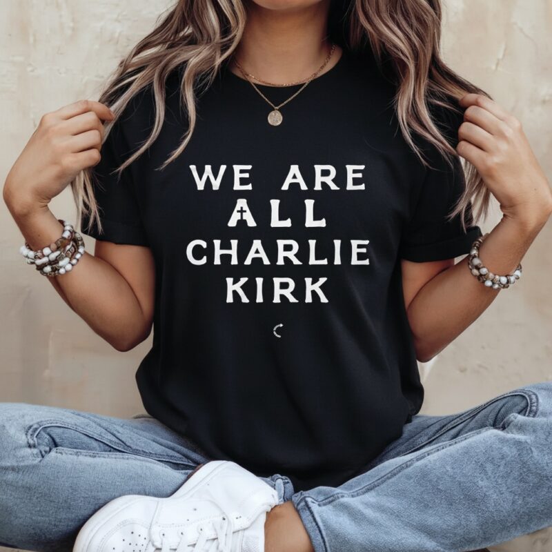 We are all Charliel Kirk_Ladies T-Shirt