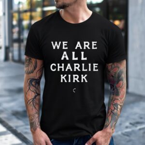 We are all Charliel Kirk shirt