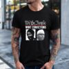 We the people want convictions political shirt