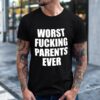 Worst Fucking Parents Ever shirt